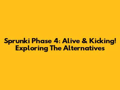 Sprunki Phase 4: Alive & Kicking! Exploring The Alternatives