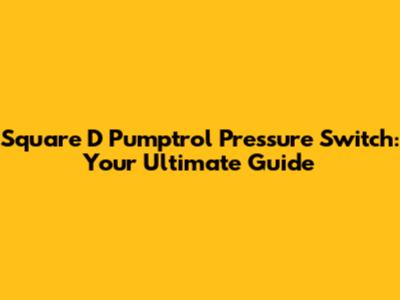 Square D Pumptrol Pressure Switch: Your Ultimate Guide