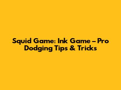 Squid Game: Ink Game – Pro Dodging Tips & Tricks