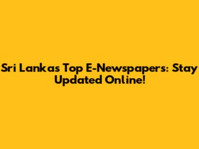 Sri Lanka's Top E-Newspapers: Stay Updated Online!