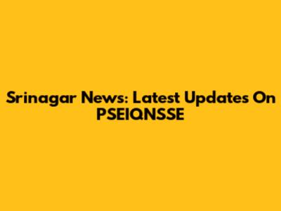 Srinagar News: Latest Updates On PSEIQNSSE
