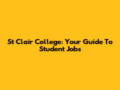 St Clair College: Your Guide To Student Jobs