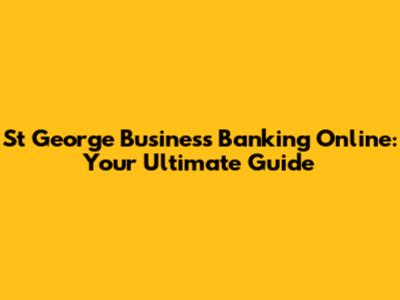 St George Business Banking Online: Your Ultimate Guide
