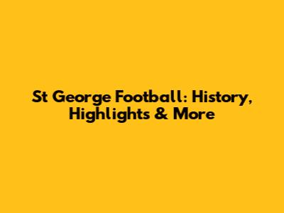 St George Football: History, Highlights & More