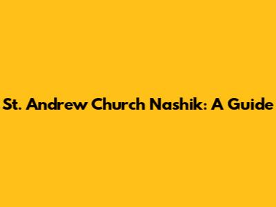 St. Andrew Church Nashik: A Guide