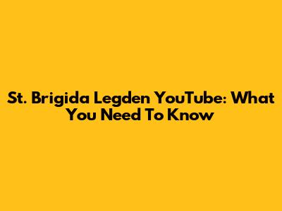 St. Brigida Legden YouTube: What You Need To Know