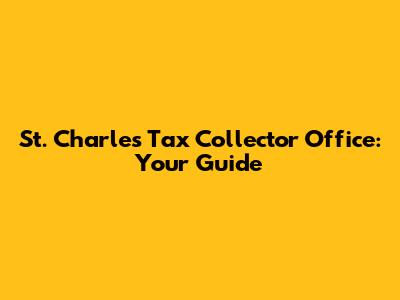 St. Charles Tax Collector Office: Your Guide