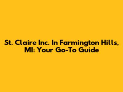 St. Claire Inc. In Farmington Hills, MI: Your Go-To Guide