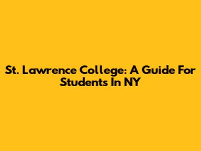 St. Lawrence College: A Guide For Students In NY