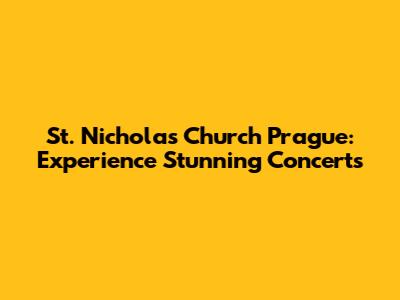 St. Nicholas Church Prague: Experience Stunning Concerts