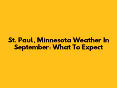 St. Paul, Minnesota Weather In September: What To Expect