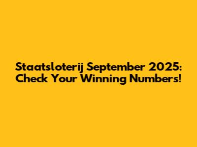 Staatsloterij September 2025: Check Your Winning Numbers!