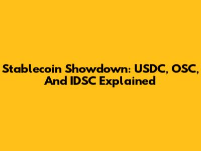 Stablecoin Showdown: USDC, OSC, And IDSC Explained