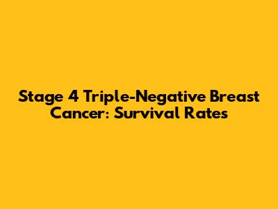 Stage 4 Triple-Negative Breast Cancer: Survival Rates