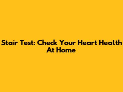 Stair Test: Check Your Heart Health At Home