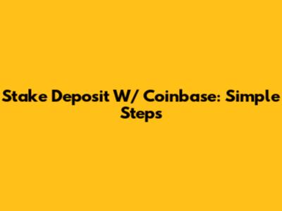 Stake Deposit W/ Coinbase: Simple Steps