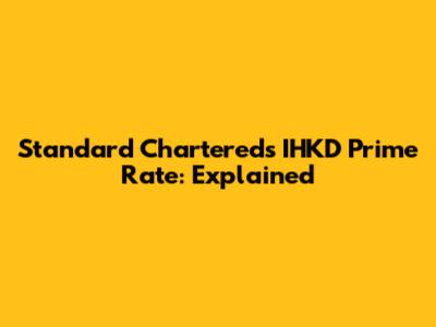 Standard Chartered's IHKD Prime Rate: Explained