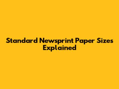 Standard Newsprint Paper Sizes Explained