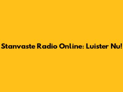 Stanvaste Radio Online: Luister Nu!