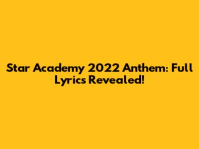Star Academy 2022 Anthem: Full Lyrics Revealed!