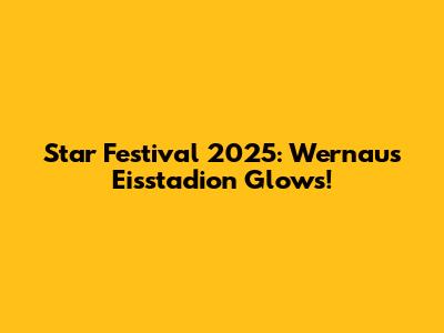 Star Festival 2025: Wernau's Eisstadion Glows!