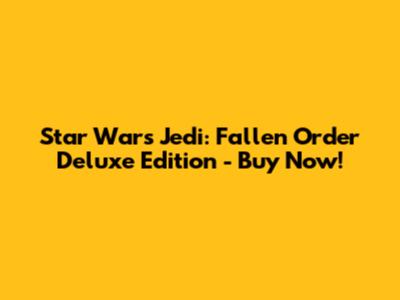 Star Wars Jedi: Fallen Order Deluxe Edition - Buy Now!