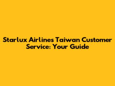 Starlux Airlines Taiwan Customer Service: Your Guide