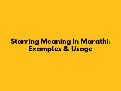 Starring Meaning In Marathi: Examples & Usage