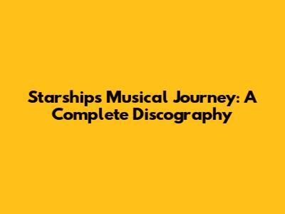 Starship's Musical Journey: A Complete Discography