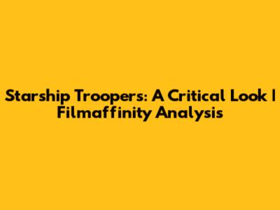 Starship Troopers: A Critical Look | Filmaffinity Analysis