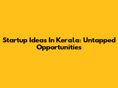 Startup Ideas In Kerala: Untapped Opportunities