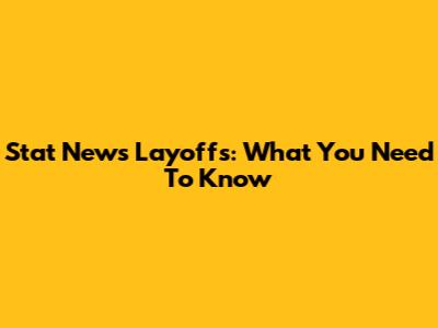 Stat News Layoffs: What You Need To Know