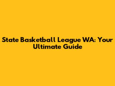 State Basketball League WA: Your Ultimate Guide