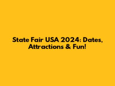 State Fair USA 2024: Dates, Attractions & Fun!