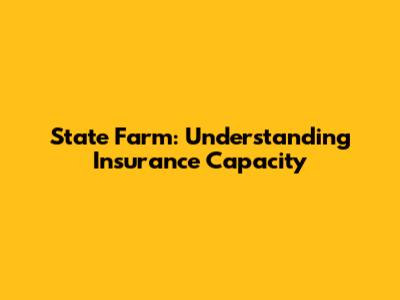 State Farm: Understanding Insurance Capacity