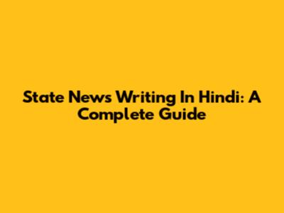 State News Writing In Hindi: A Complete Guide