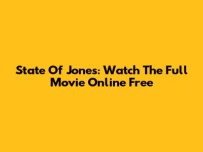 State Of Jones: Watch The Full Movie Online Free