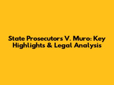 State Prosecutors V. Muro: Key Highlights & Legal Analysis