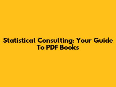 Statistical Consulting: Your Guide To PDF Books