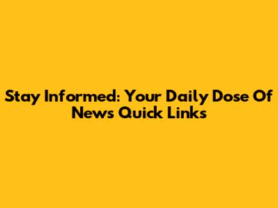 Stay Informed: Your Daily Dose Of News Quick Links