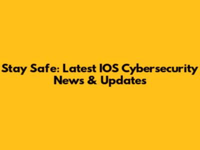 Stay Safe: Latest IOS Cybersecurity News & Updates
