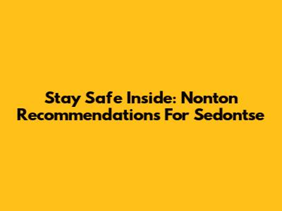 Stay Safe Inside: Nonton Recommendations For Sedontse