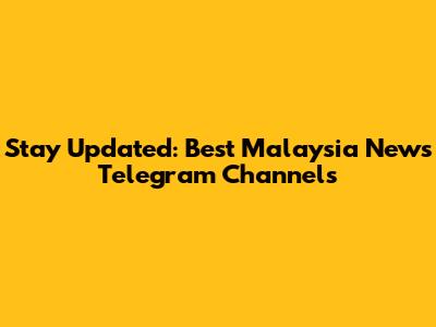Stay Updated: Best Malaysia News Telegram Channels