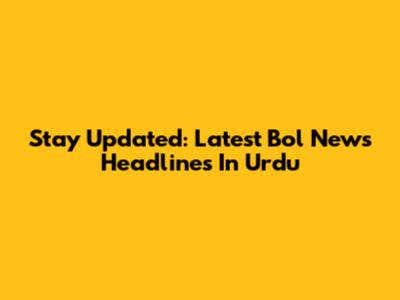 Stay Updated: Latest Bol News Headlines In Urdu