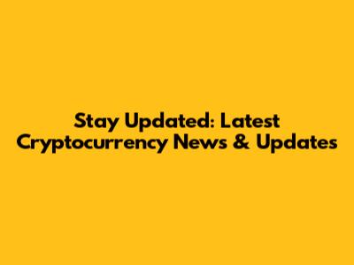Stay Updated: Latest Cryptocurrency News & Updates