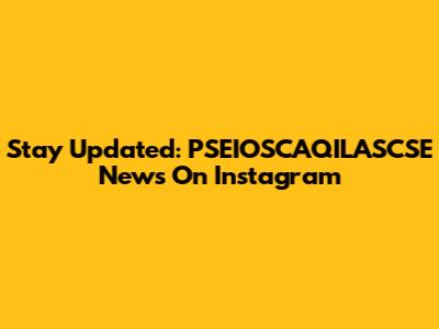 Stay Updated: PSEIOSCAQILASCSE News On Instagram