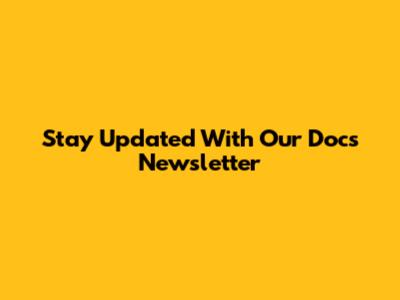 Stay Updated With Our Docs Newsletter