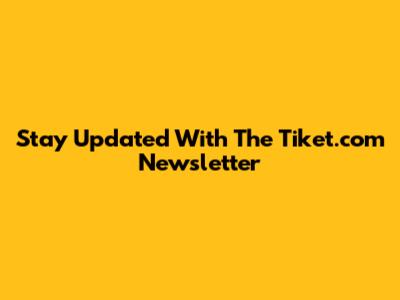 Stay Updated With The Tiket.com Newsletter
