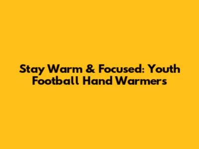 Stay Warm & Focused: Youth Football Hand Warmers