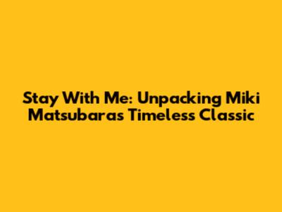 Stay With Me: Unpacking Miki Matsubara's Timeless Classic
